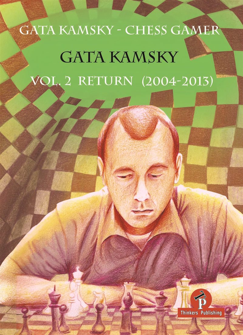 The Chess Gamer Volume 2: Return 2004-2013 - Gata Kamsky