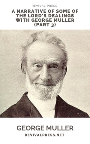 GEORGE MUELLER A NARRATIVE OF SOME OF THE LORD'S DEALINGS PART III (E-BOOK) - Revival Press - George Mueller Books