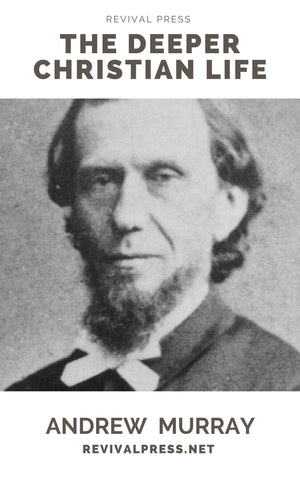 ANDREW MURRAY THE DEEPER CHRISTIAN LIFE (E-BOOK) - Revival Press - Andrew Murray Books