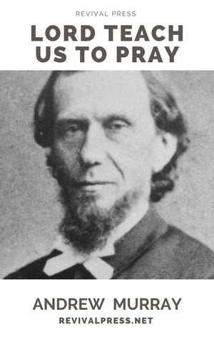 ANDREW MURRAY LORD TEACH US TO PRAY OR THE ONLY TEACHER (E-BOOK) - Revival Press - Andrew Murray Books