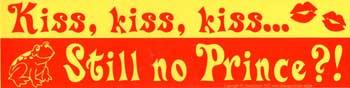 Kiss, Kiss, Kiss... Still No Prince?! bumper sticker Default Title