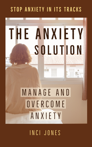 Anxiety Solution - Manage and Overcome Anxiety E-book