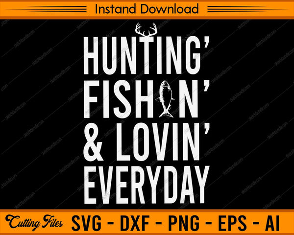 Free Free 262 Hunting Fishing And Loving Everyday Svg SVG PNG EPS DXF File