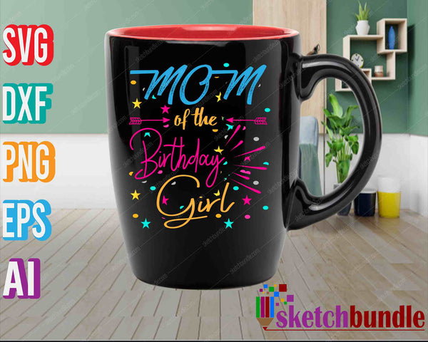 Mom Of The Birthday Girl SVG PNG Cutting Printable Files