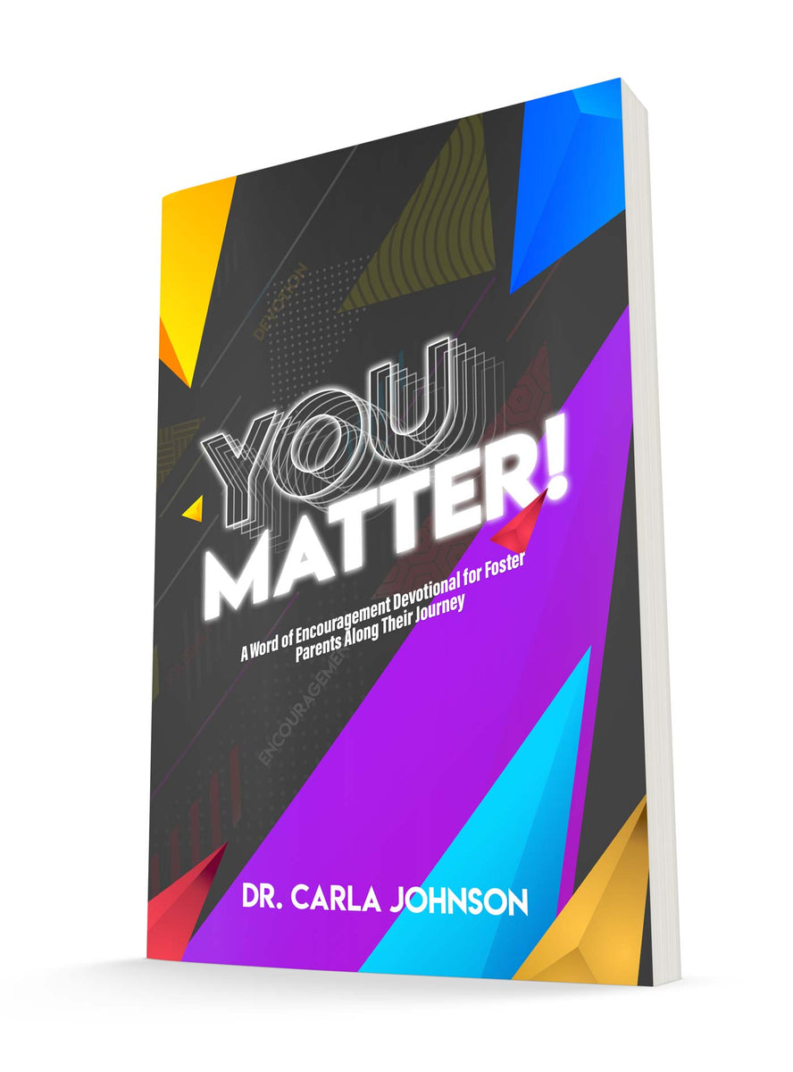 A Devotional Book for Foster Parents and Foster-to-Adopt Parents, You Matter by Dr. Carla Johnson