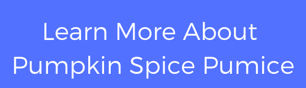 Learn More About Pumpkin Spice Pumice