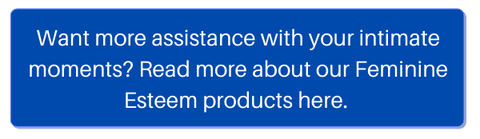 Want more assistance with your intimate moments? Read more about our Feminine Esteem products here. 