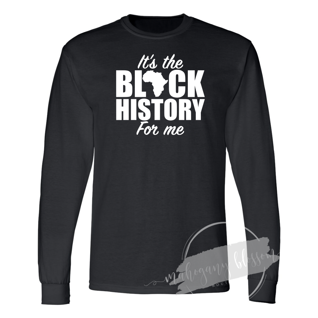 It’s The Black History For Me Long Sleeve Tee