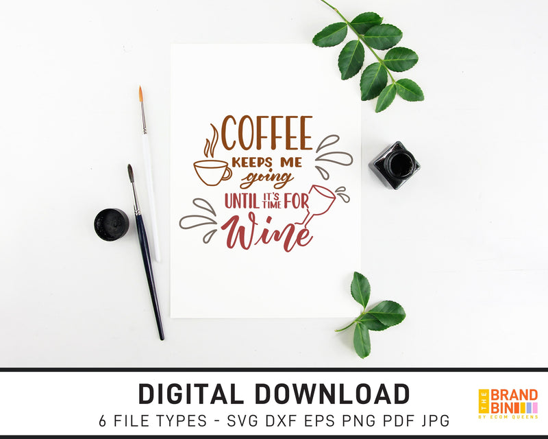 Download Coffee Keeps Me Going Until It S Time For Wine Svg Digital Download The Brand Bin