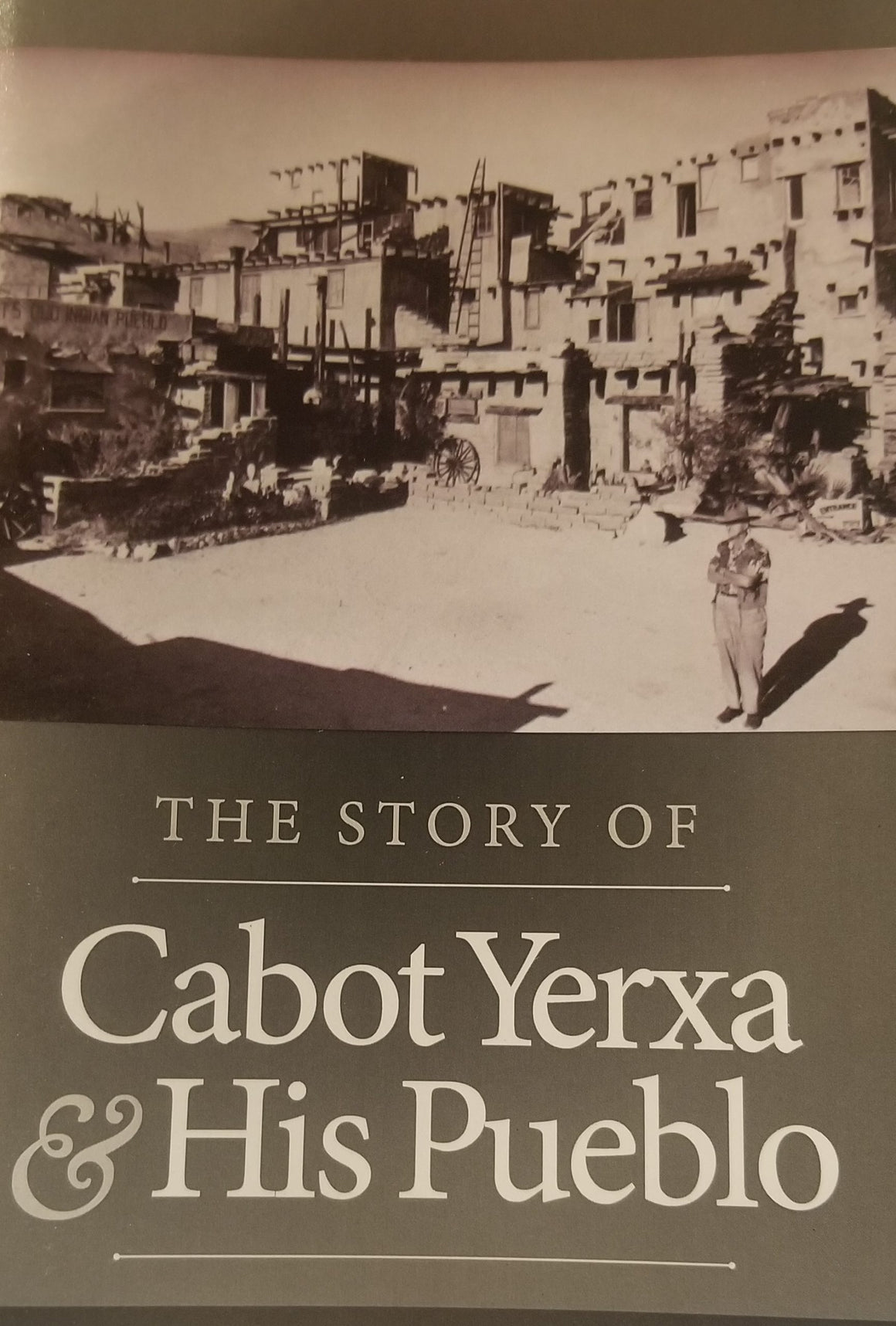 The Story of Cabot Yerxa & His Pueblo Cabot's Museum Trading Post