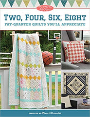 Two, Four, Six, Eight: Fat-Quarter Quilts You'll Appreciate by Lissa Alexander