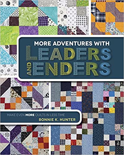 More Adventures with Leaders and Enders: Make Even More Quilts in Less Time by Bonnie K. Hunter