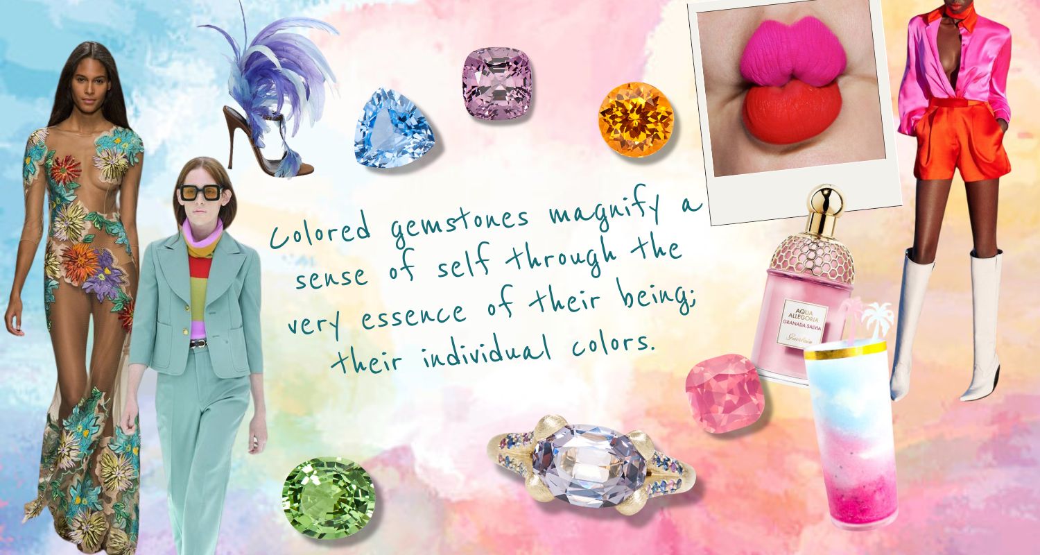 Colored gemstones magnify a sense of self through the very essence of their being; their individual colors.