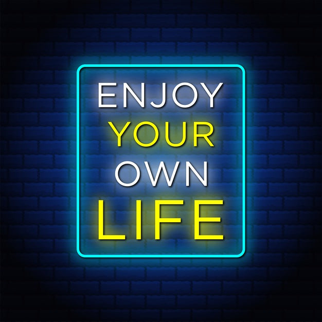 Enjoy Your Own Life Neon Sign — make neon sign