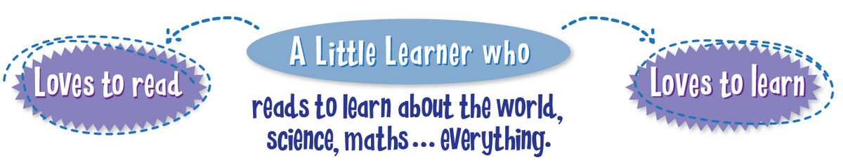 A little learners who loves to read and loves to learn, reads to learn about the world, science, maths, everything.