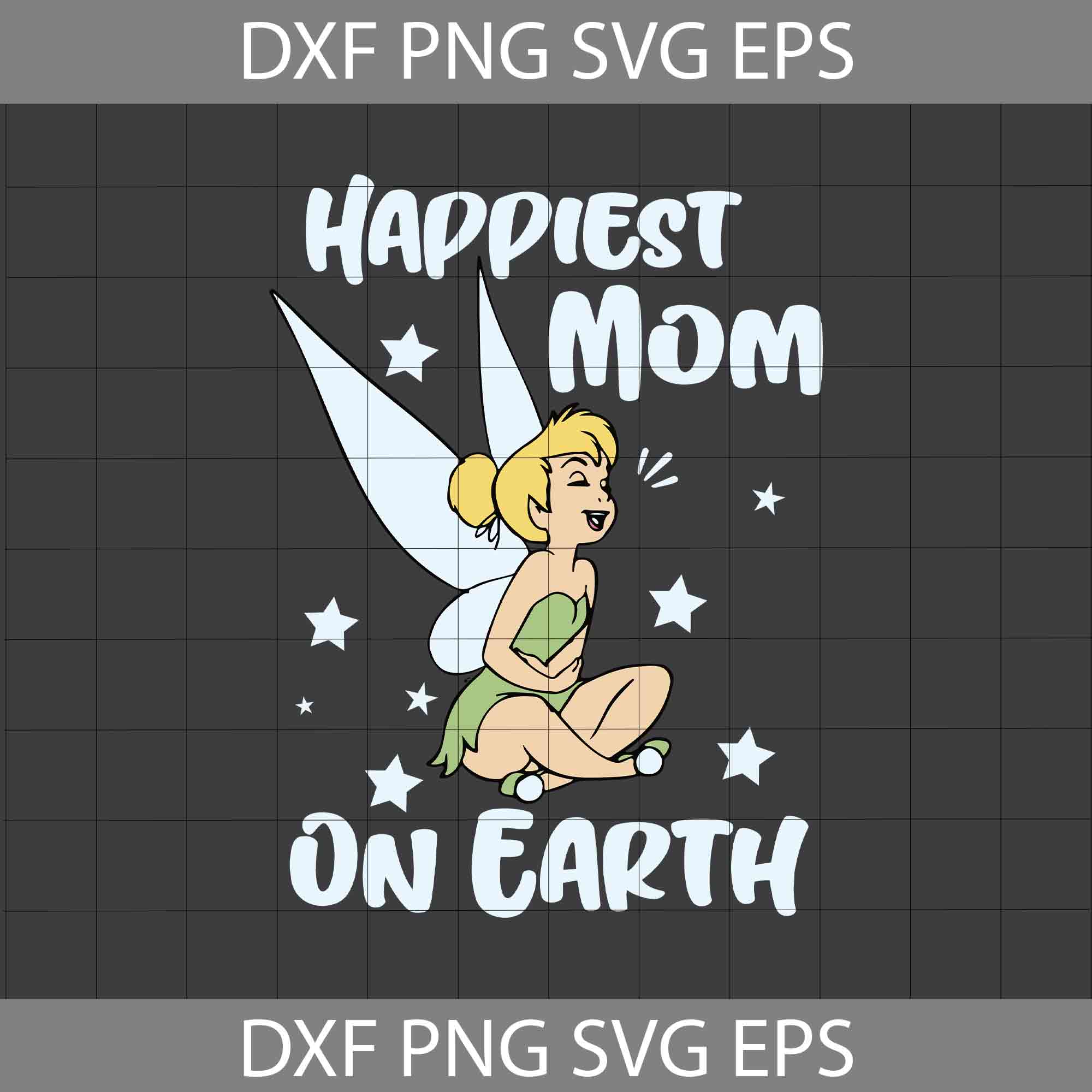 Happiest Mom On Earth Svg, Tinkerbell Svg, Mom Svg, Mother's Day Svg, Cricut File, Clipart, Svg, Png, Eps, Dxf