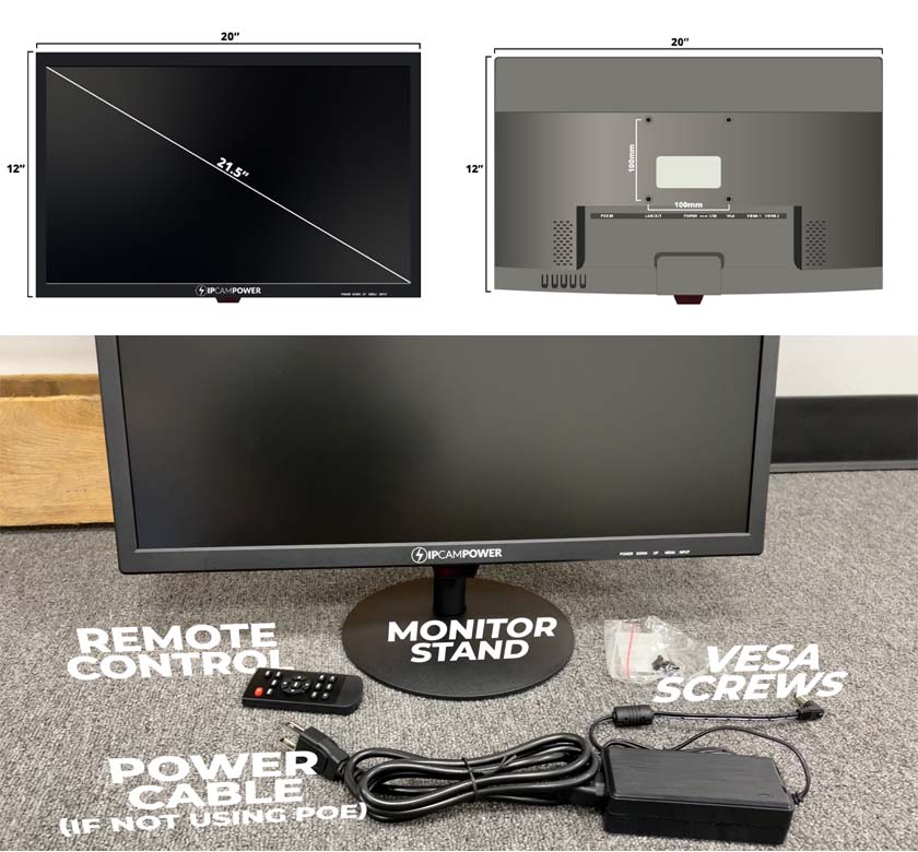 The IPCamPower PoE-powered monitor (21.5") comes with a stand, power cord (for when not using PoE), remote control, and vesa screws. You can use the included stand or mount it with a 100x100m VESA mount.