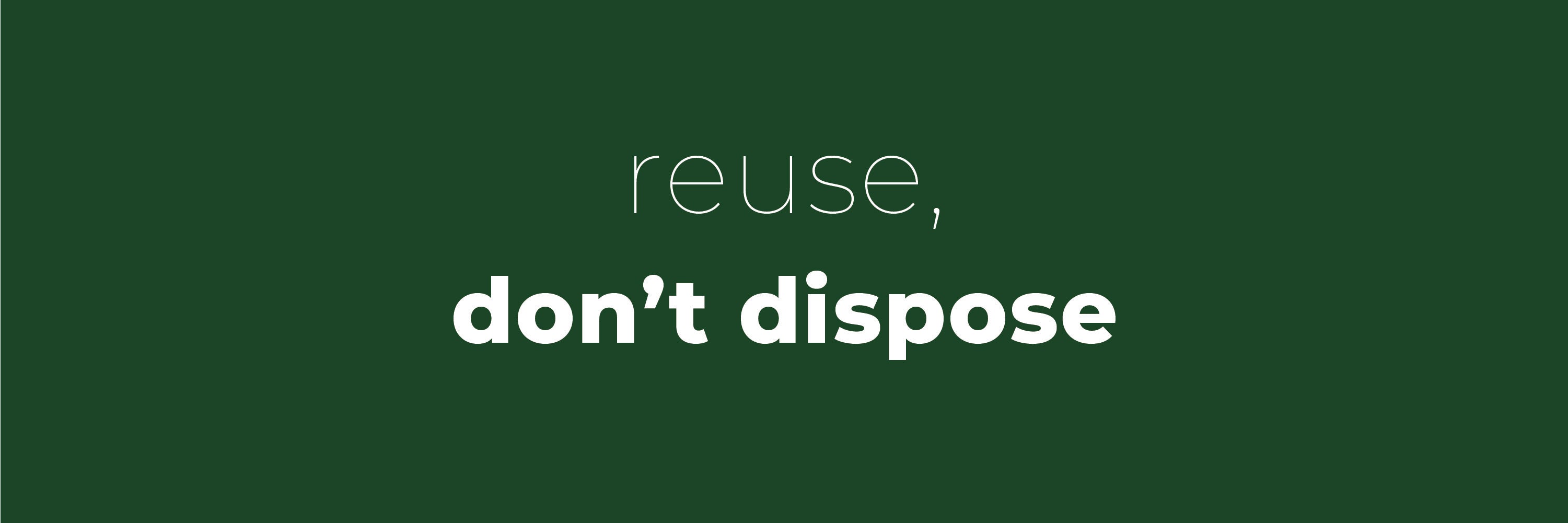 Reuse, don't dispose