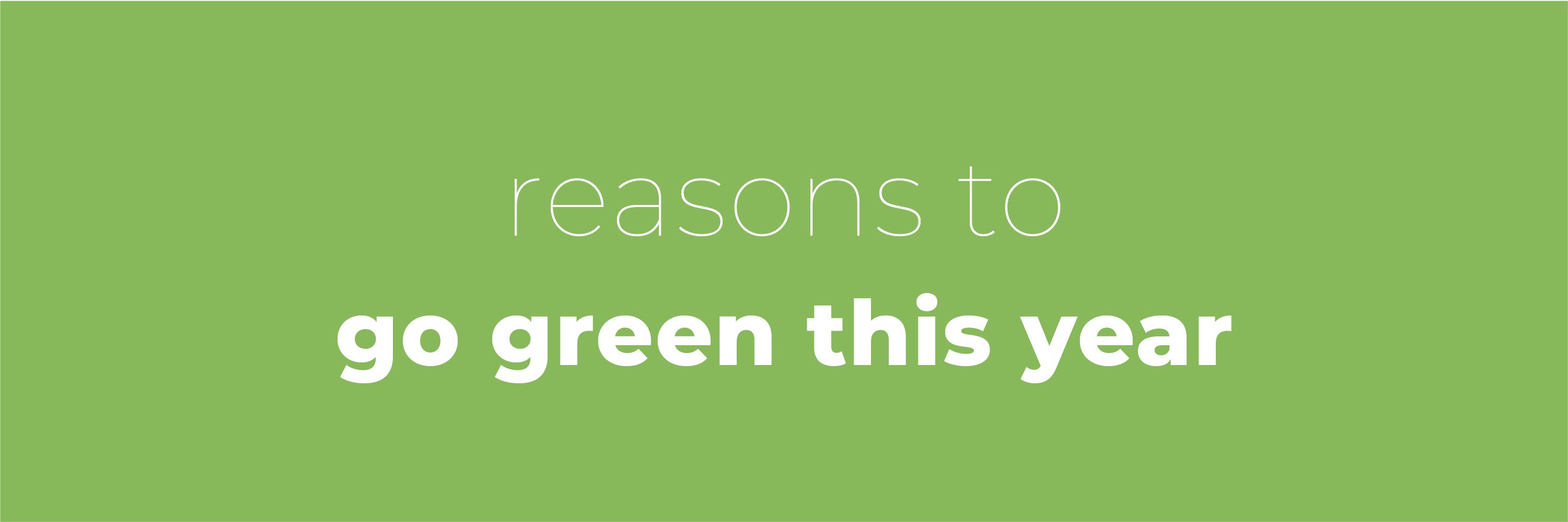 Reasons to go green this year