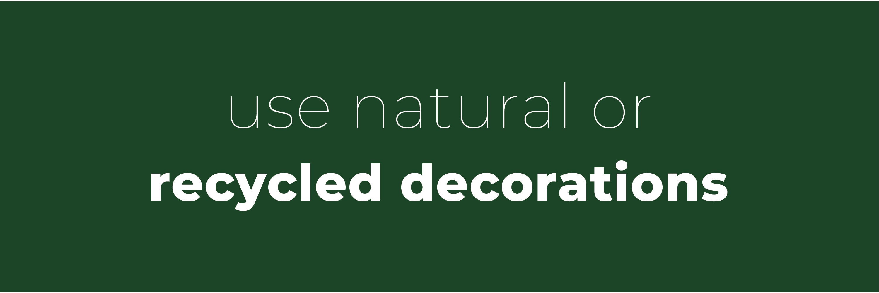 Use natural or recycled decorations