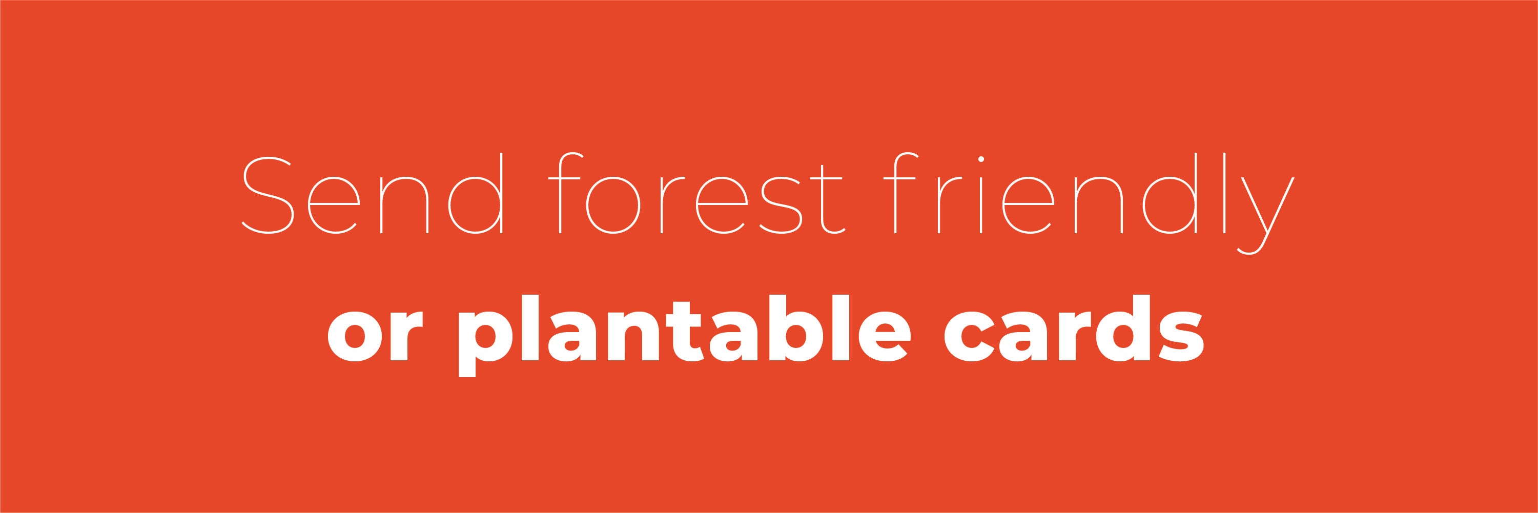 Send forest friendly or plantable cards