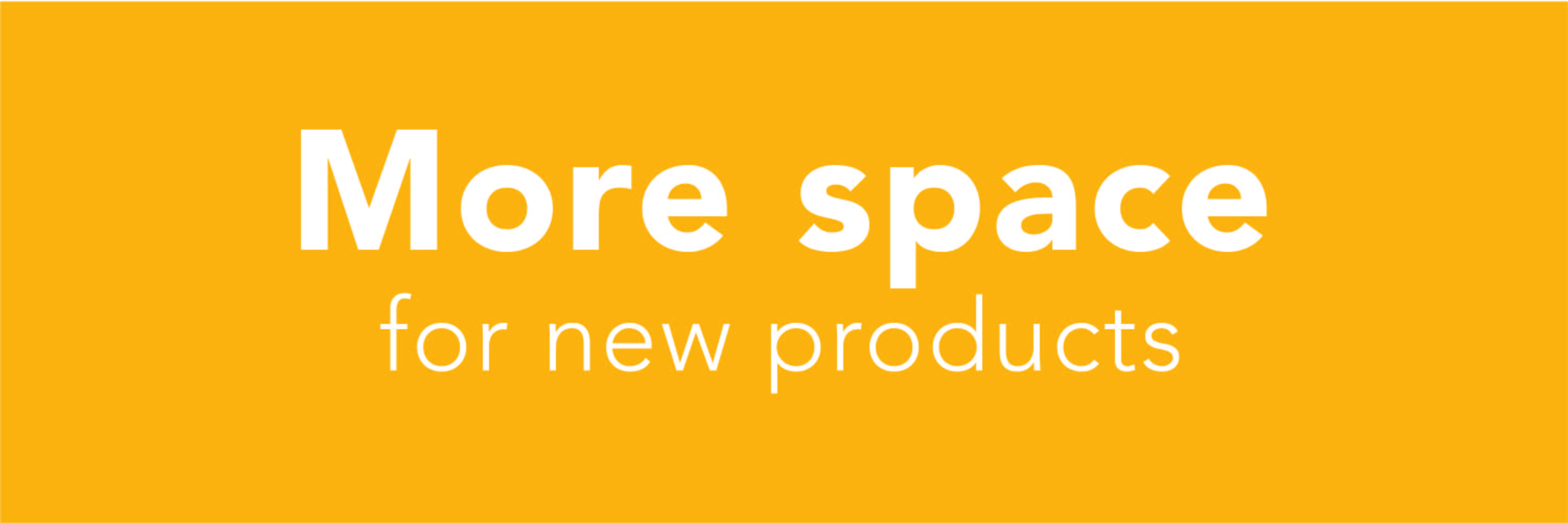 More space for new products