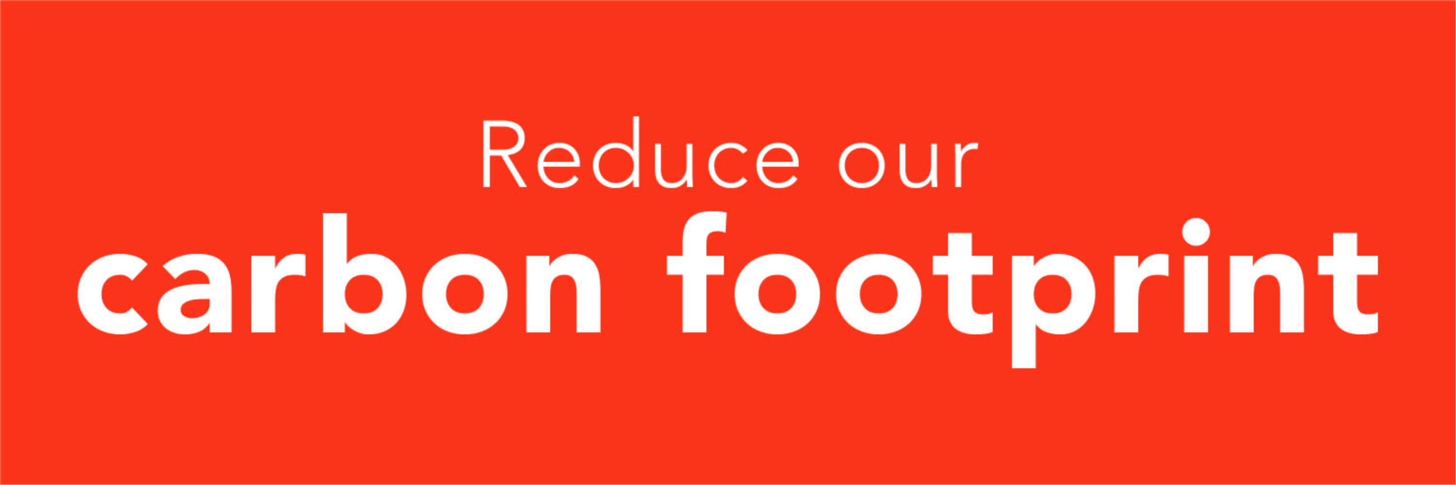 Reduce our carbon footprint