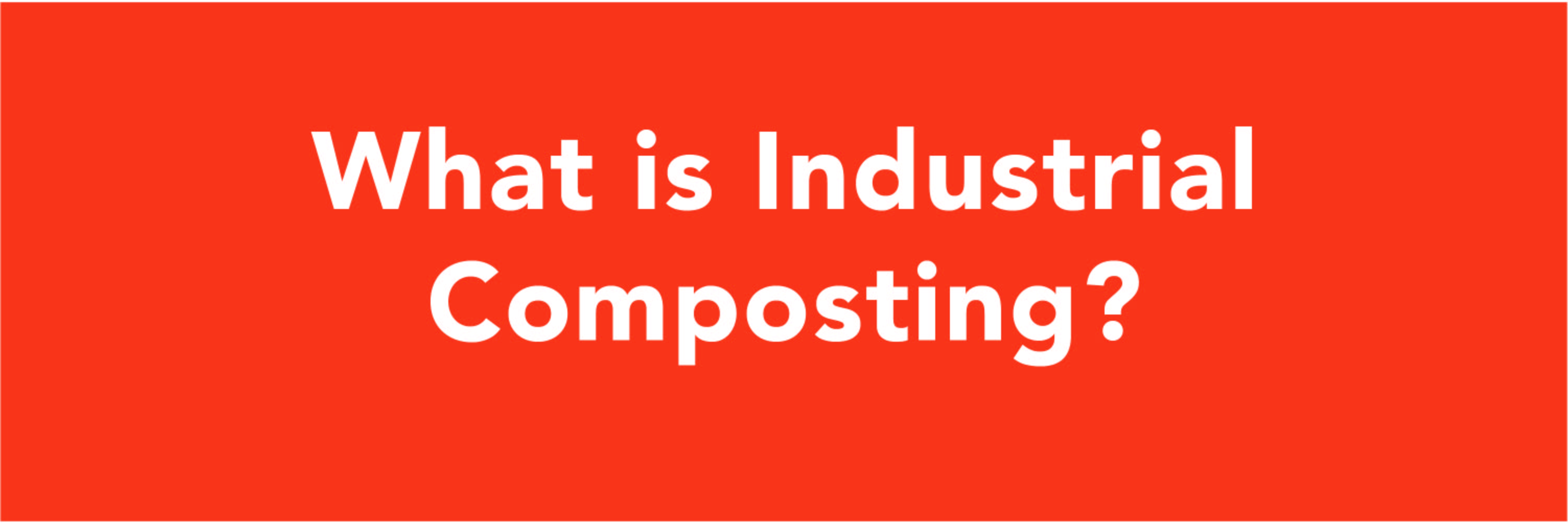 What is Industrial Composting?