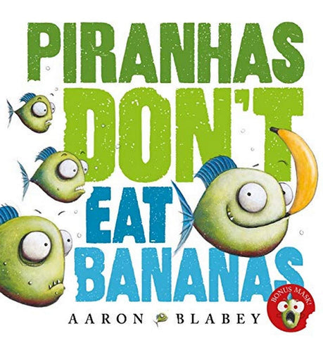 Piranhas dont eat bananas