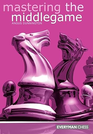 Mastering The Middlegame - Angus Dunnington