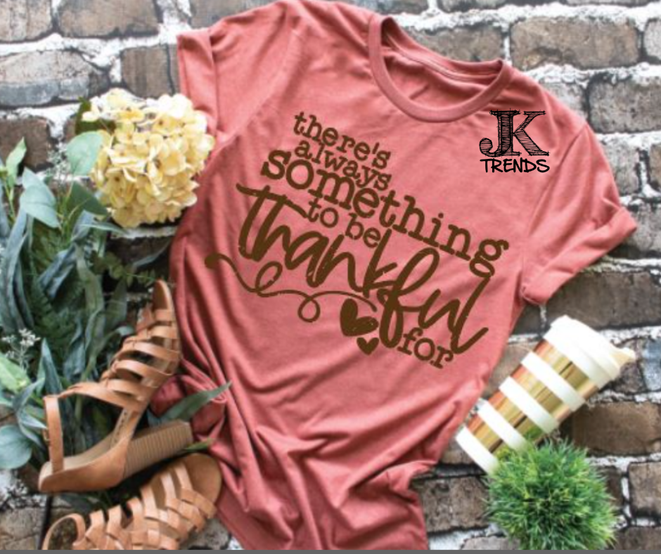 There's Always Something to be Thankful For Thanksgiving Fall Festive Shirt