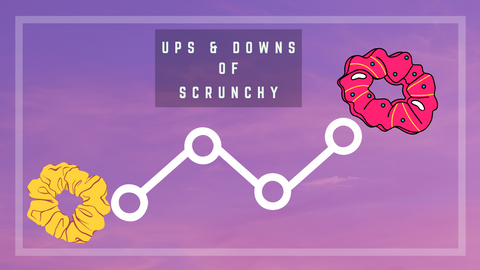 Ups & Downs of Scrunchy