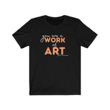 You Are A Work of Art T-Shirt