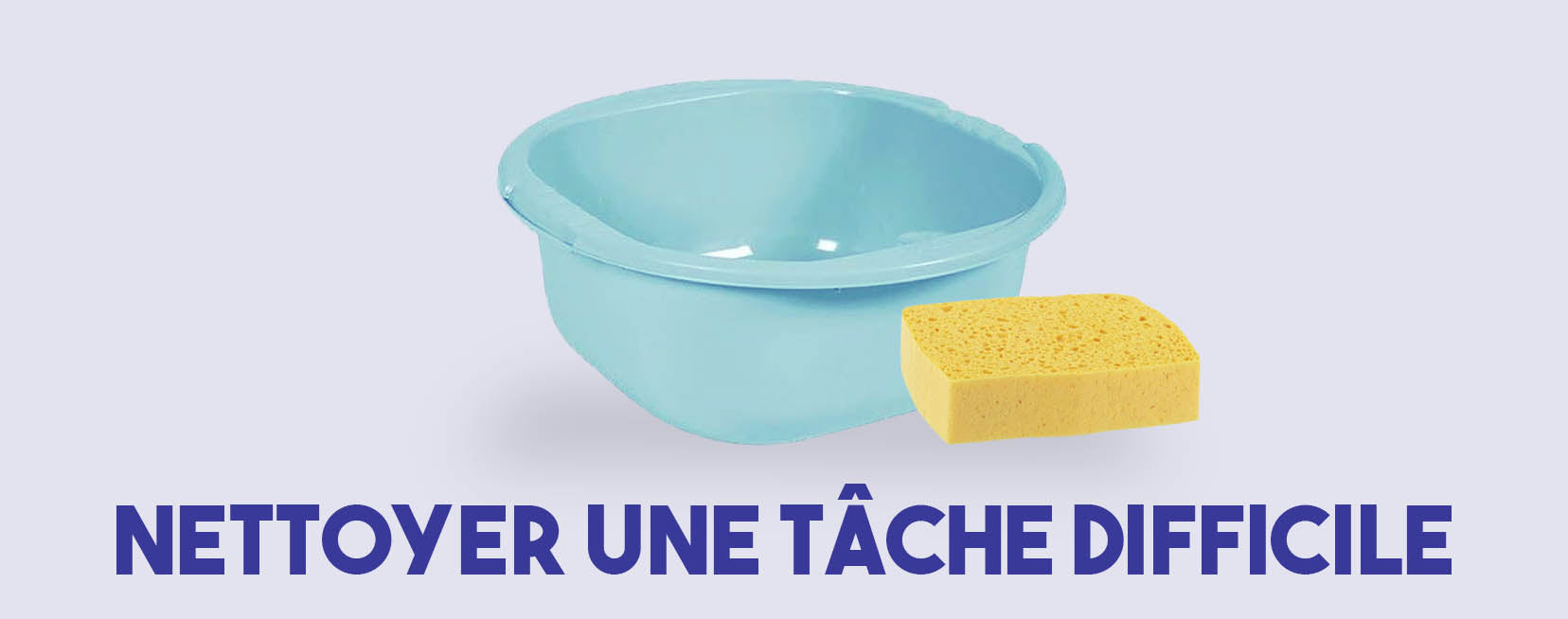 Bassine et éponge sur fond blanc avec marqué Nettoyer une tâche difficile