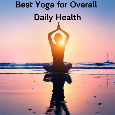 Best Yoga for Overall Daily Health