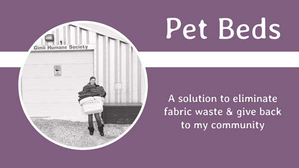 Wheat and Wildflower turns fabric scraps into pet beds for her local humane society, in an effort to eliminate fabric waste and to increase the sustainability of her business.  The photo shows owner, Janine, with an overflowing basket of pet beds, standing in front of the Gimli Humane Society donation bin