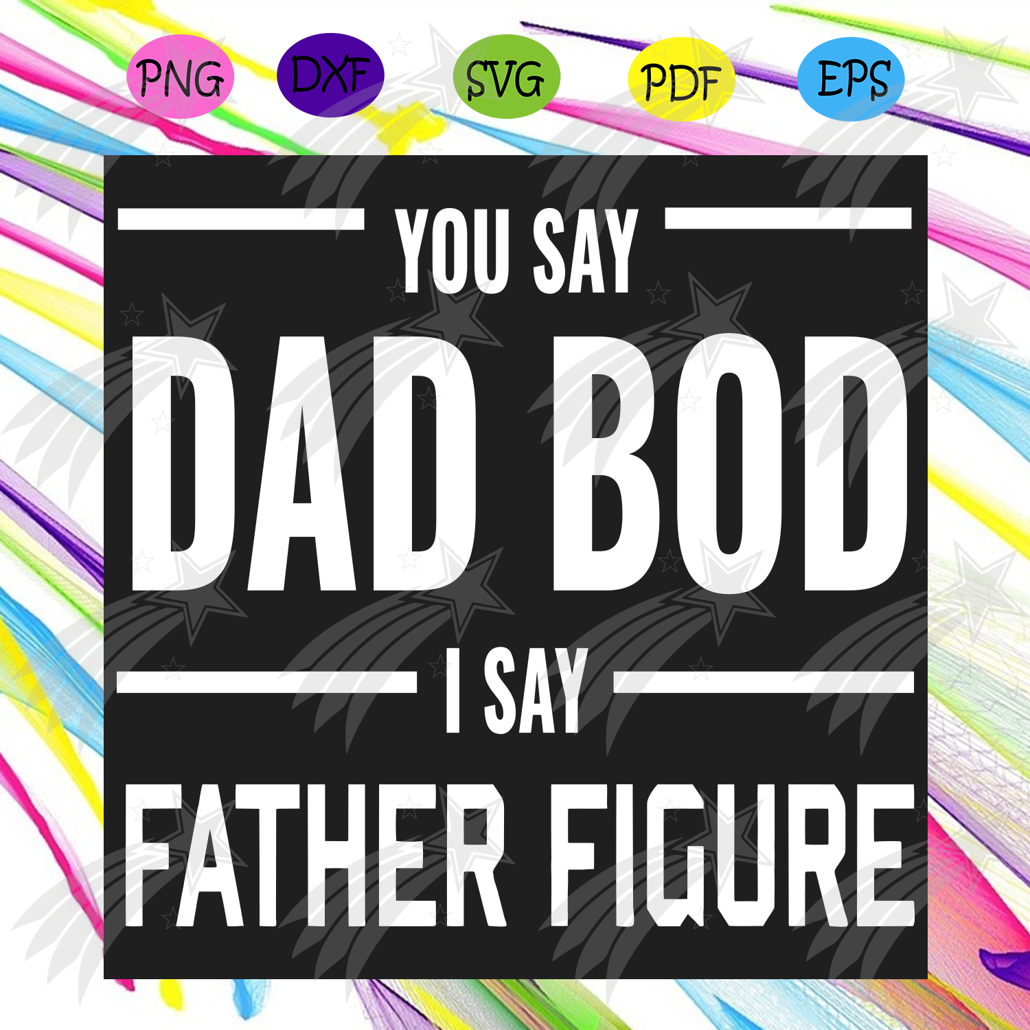 Download You Say Dad Bod I Say Father Figure Svg Fathers Day Svg Dad Svg Dad Labelsvg