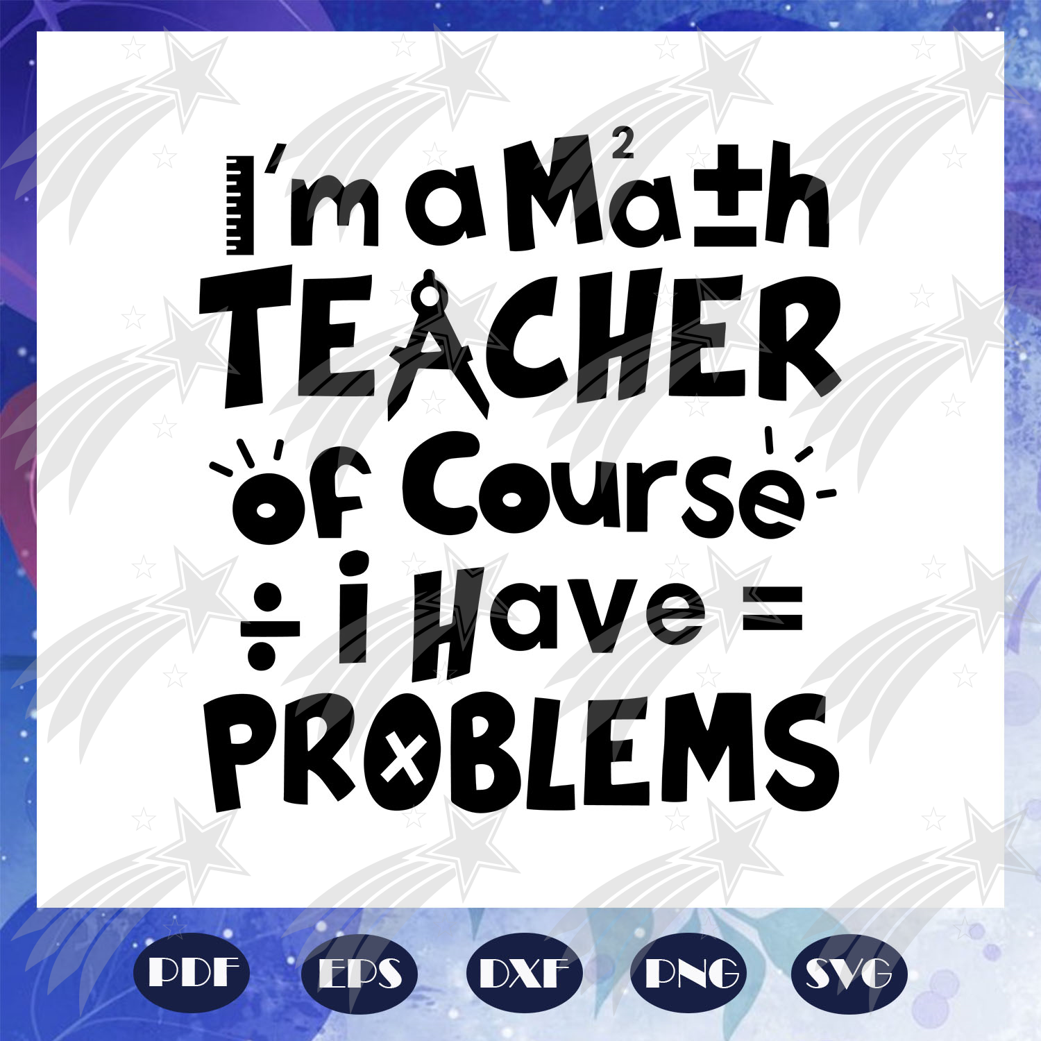 Download I Am A Math Teacher Of Course I Have Problems Math Svg Math Lover M Labelsvg
