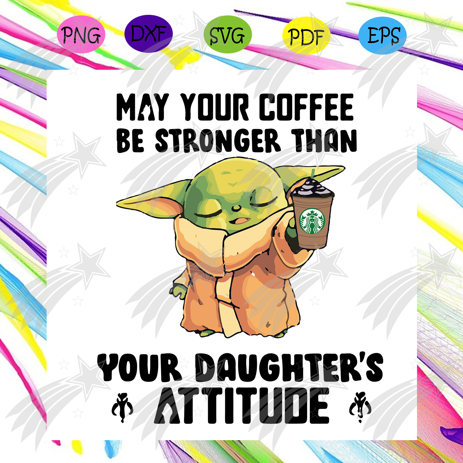 Download May Your Coffee Be Stronger Than Your Daughters Attitude Svg Star War Labelsvg