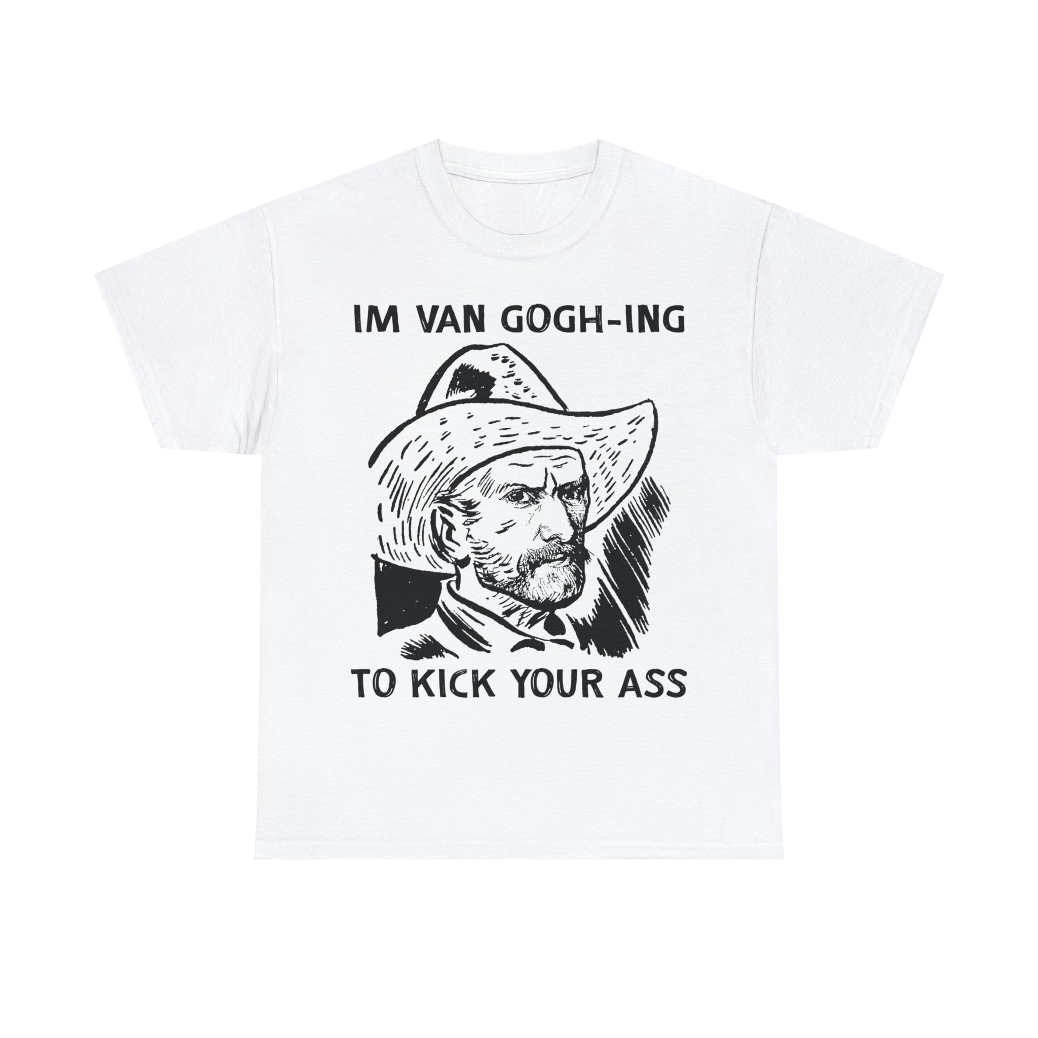 I'm Van Gogh-ing to Kick Your Ass. - Good Shirts product image