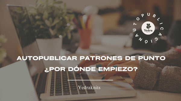 AUTOPUBLICAR PATRONES DE PUNTO ¿Por Dónde empiezo?