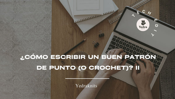 ¿CÓMO ESCRIBIR UN BUEN PATRÓN DE PUNTO (O CROCHET)? II