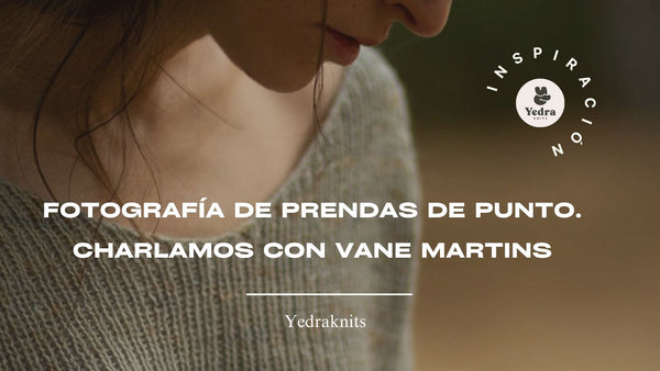 BLOG YEDRAKNITS - Fotografía de prendas de punto. Charlamos con Vane Martins