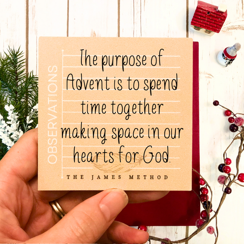 The purpose of Advent is to spend time together making space in our hearts for God.