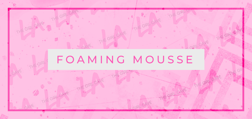 Foaming Mousse – The Girl Cave LA