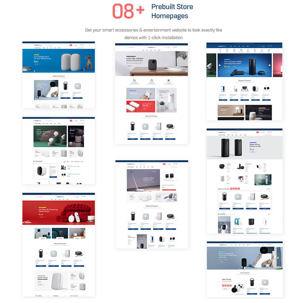 08+ Ready-to-use  Homepage Design Layouts Get your smart accessories & entertainment website to look exactly like demos with 1-click-installation