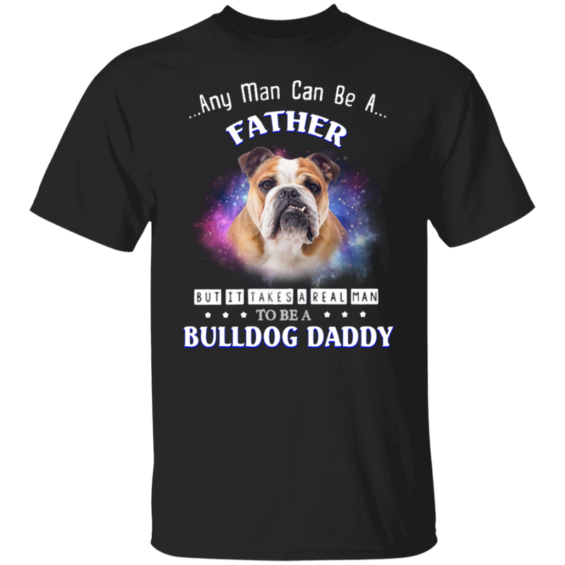Bulldog Any Man Can Be A Father Shirt Fathers Day Shirts Funny Gift Fo