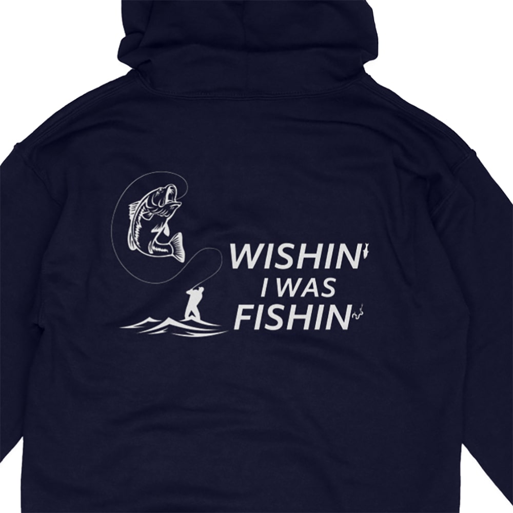 Wishing I Was Fishin fishing hoodie back