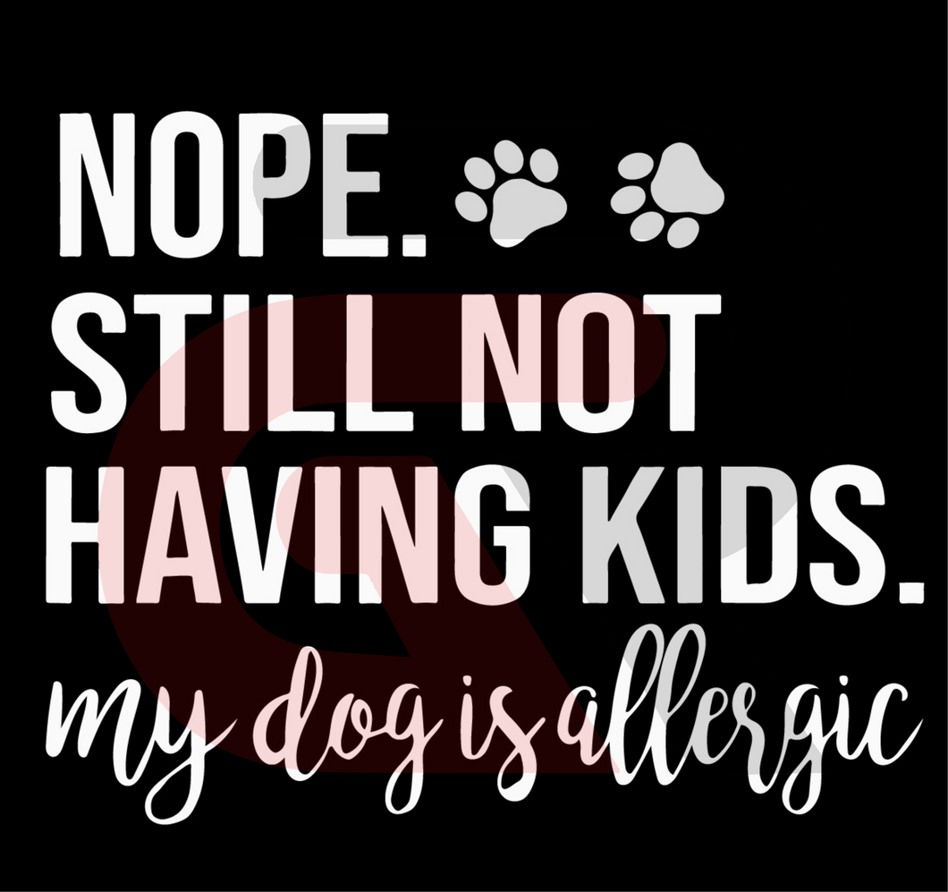 Download Nope Still Not Having Kids My Dog Is Allergic Dog Svg Trending Svg Allergic Dog Svg