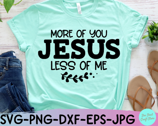 More Of You Jesus Less Of Me Bible Verse Svg Dxf Eps Png Jpg Cutting Files
